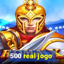 500 real jogo